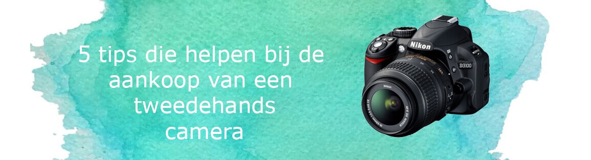 Waarop moet je letten bij kopen van tweedehands camera?